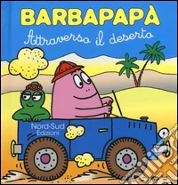 Barbapapà. Attraverso il deserto. Ediz. illustrata libro