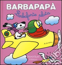 Barbapapà. Barbaforte pilota. Ediz. illustrata libro