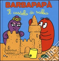 Barbapapà. Il castello di sabbia. Ediz. illustrata libro