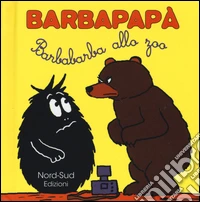 Barbapapà. Barbabarba allo zoo. Ediz. illustrata libro