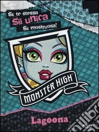 Lagoona. Monster High. Ediz. illustrata libro