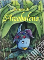 Il mare di Arcobaleno. Ediz. illustrata libro