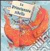 La principessa ribelle. Ediz. illustrata libro di Kemp Anna Ogilvie Sara