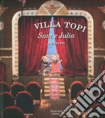 Sam e Julia a teatro. Villa Topi. Ediz. illustrata libro