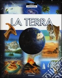 La terra. Ediz. illustrata libro