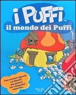 Il mondo dei puffi. I puffi. Con gadget libro