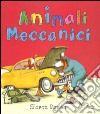 Animali meccanici. Ediz. illustrata libro