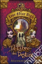 Il libro dei destini. Ever After High libro