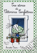 Tre storie di Vittorina Confettina libro