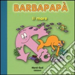 Barbapapà. Il mare. Ediz. illustrata libro