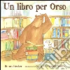 Un libro per Orso. Ediz. illustrata libro di Becker Bonny