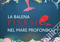 Pinksie la balena rosa. Ediz. illustrata libro
