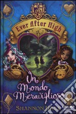 Un mondo meraviglioso. Ever After High libro