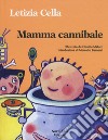 Mamma cannibale. Ediz. illustrata libro