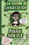 La guida di Charlie Joe per fare soldi libro