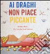 Ai draghi non piace piccante. Ediz. illustrata libro