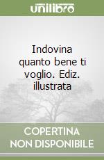 Indovina quanto bene ti voglio. Ediz. illustrata libro