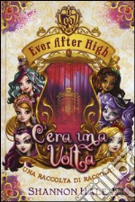 C'era una volta. Ever After High libro