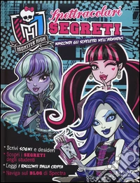 Spettracolari segreti. Nascondi gli scheletri nell'armadio. Monster high libro