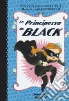 La principessa in black. Ediz. illustrata libro