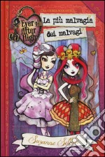 La più malvagia dei malvagi. Ever After High libro