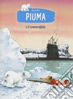 Piuma e il sommergibile. Ediz. a colori libro