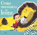 Come nascondere un leone. Ediz. a colori libro