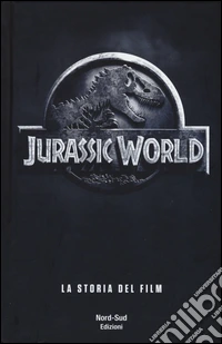 Jurassic world. La storia del film libro