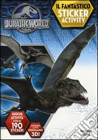 Jurassic world. Il fantastico sticker activity. Ediz. illustrata libro