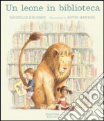 Un leone in biblioteca. Ediz. illustrata libro