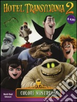 Colori mostruosi. Hotel Transylvania 2. Ediz. illustrata libro