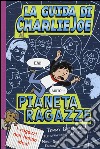 La guida di Charlie Joe al pianeta ragazze libro