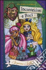 Incantesimi e baci. Ever After High libro