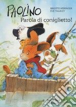 Paolino, parola di coniglietto! Ediz. a colori libro