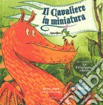 Il cavaliere in miniatura. Ediz. illustrata libro