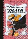 La principessa in black e la festa delle principesse perfette. Ediz. illustrata libro