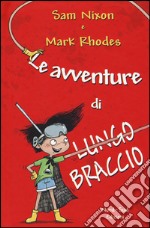 Le avventure di Lungobraccio. Ediz. illustrata libro