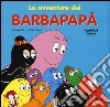 Le avventure dei Barbapapà. Ediz. illustrata libro