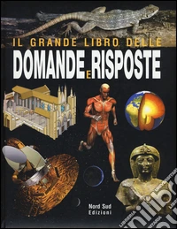Il grande libro delle domande e delle risposte. Ediz. illustrata