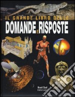 Il grande libro delle domande e delle risposte. Ediz. illustrata