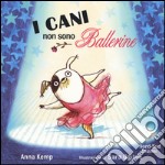 I cani non sono ballerine. Ediz. illustrata