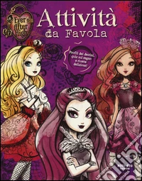 Attività da favola. Ever After High libro