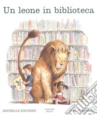 Un leone in biblioteca. Ediz. illustrata libro
