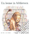 Un leone in biblioteca. Ediz. illustrata libro di Knudsen Michelle