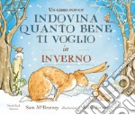 Indovina quanto bene ti voglio in inverno. Libro pop-up. Ediz. illustrata libro