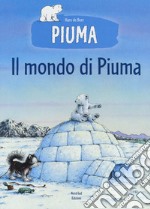 Il mondo di Piuma. Ediz. a colori libro