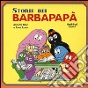 Le storie dei Barbapapà. Ediz. illustrata libro