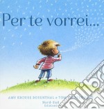 Per te vorrei.... Ediz. a colori libro