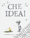 Che idea! Ediz. a colori libro