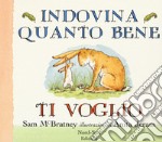 Indovina quanto bene ti voglio. Ediz. a colori libro